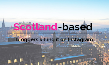 Scotland-based bloggers Killing it on Instagram!